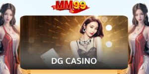 Khám Phá đôi nét về sảnh DG Casino tại mm99
