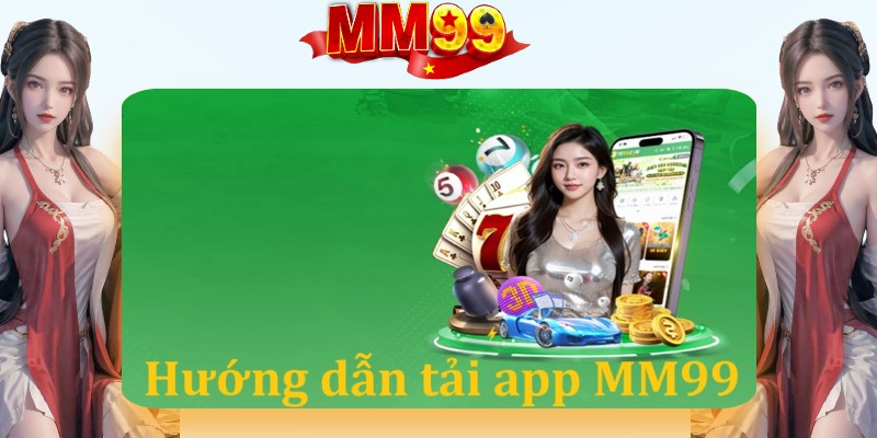 Hướng dẫn chi tiết các bước tải app MM99 cho IOS và Android Hướng dẫn chi tiết các bước tải app MM99 cho IOS và Android