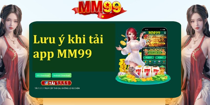 Những điều quan trọng cần lưu ý khi tải app MM99 Những điều quan trọng cần lưu ý khi tải app MM99