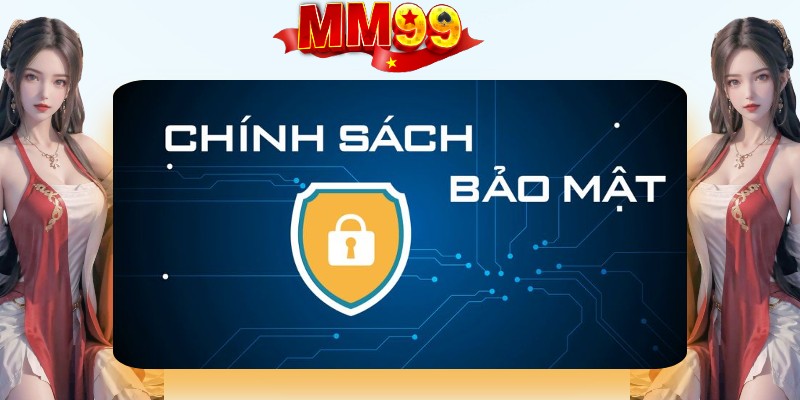 Tổng quan về đôi nét của chính sách bảo mật tại MM99 Tổng quan về đôi nét của chính sách bảo mật tại MM99