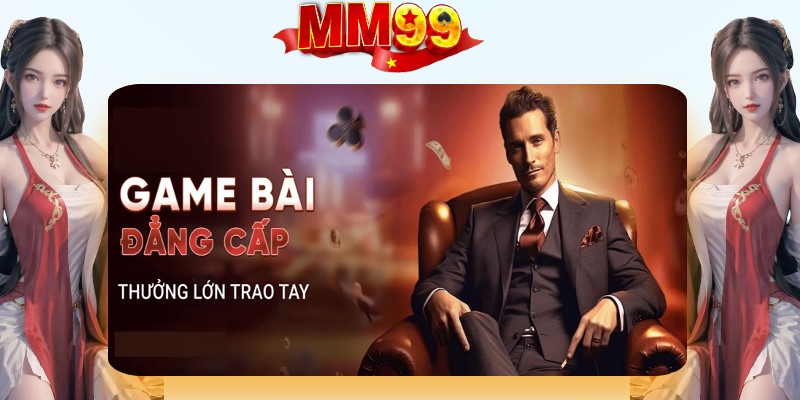 Giới thiệu về sảnh game bài MM99 Giới thiệu về sảnh game bài MM99