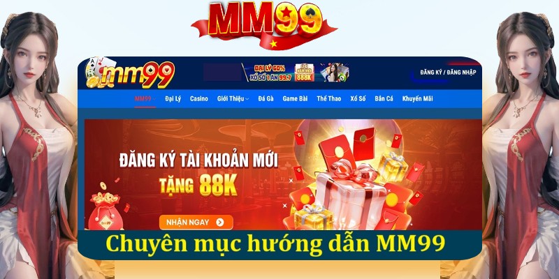 Giới thiệu cho anh em về mục hướng dẫn tại nhà cái MM99 Giới thiệu cho anh em về mục hướng dẫn tại nhà cái MM99