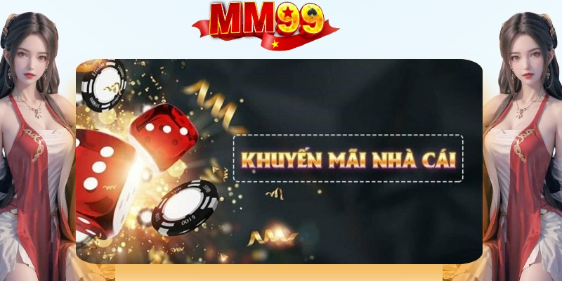 Khuyến mãi hot MM99 – Dịch vụ khách hàng chất lượng