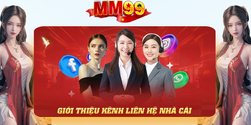 Tổng hợp các phương thức để liên hệ MM99 nhanh và hiệu quả Tổng hợp các phương thức để liên hệ MM99 nhanh và hiệu quả