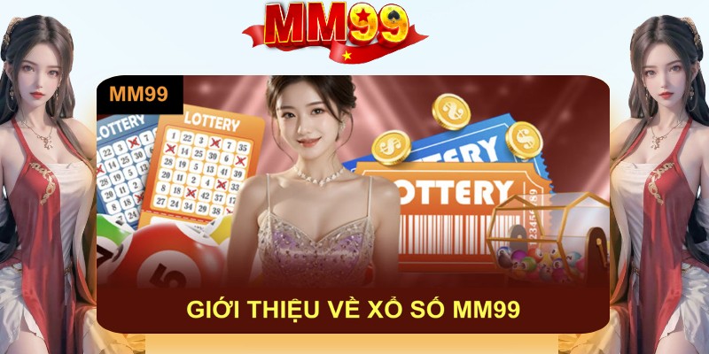 Giới thiệu sảnh chơi xổ số MM99 hot nhất hiện nay Giới thiệu sảnh chơi xổ số MM99 hot nhất hiện nay