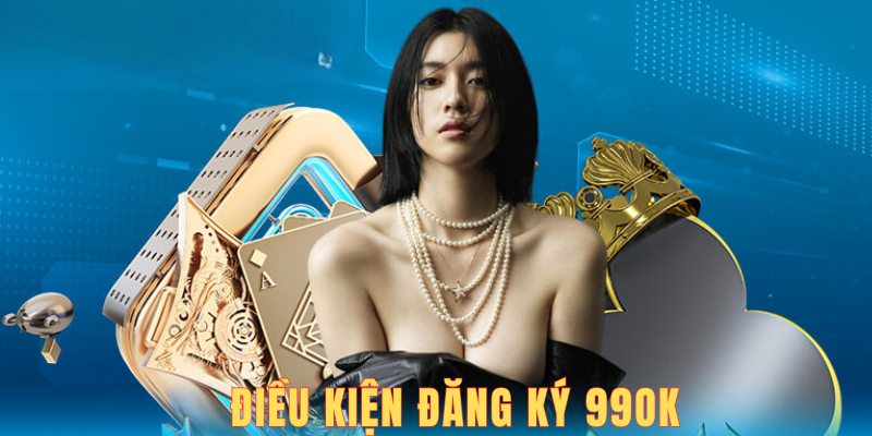 Các điều kiện để mở tài khoản chơi game tại 99OK Các điều kiện để mở tài khoản chơi game tại 99OK