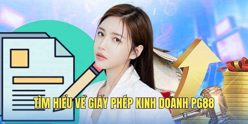 Tổng quan về giấy phép kinh doanh PG88 Tổng quan về giấy phép kinh doanh PG88